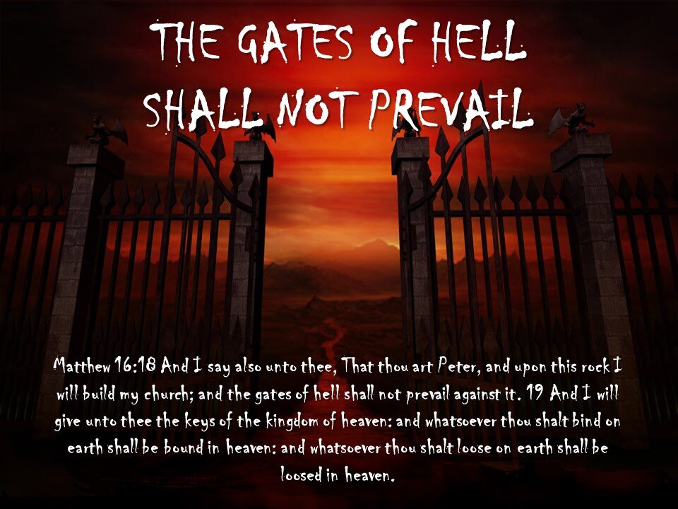 'The Gates of Hell shall not prevail.'