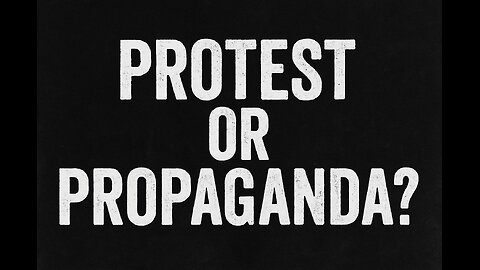 Protest or Propaganda?
