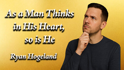 As a Man Thinks in His Heart, so is He Part 1 - Ryan Hogeland - November 13, 2025