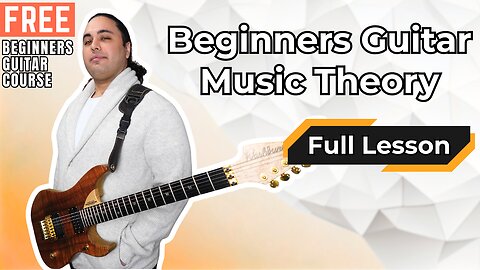 Guitar Music Theory for Beginners (The Only Lesson You’ll Need) [Vid 6 of the course]