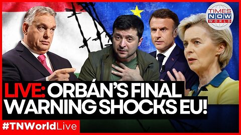 LIVE | Orbán Vows to Bankrupt Brussels—EU’s Worst Nightmare Begins! | Times Now World