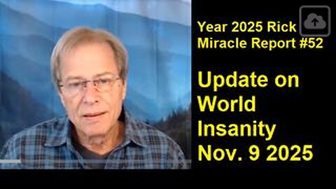 Year 2025 Rick Miracle Report #52, Update on World Insanity Nov. 9 2025