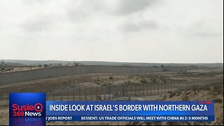 INSIDE LOOK AT ISRAEL'S BORDER WITH NORTHERN GAZA