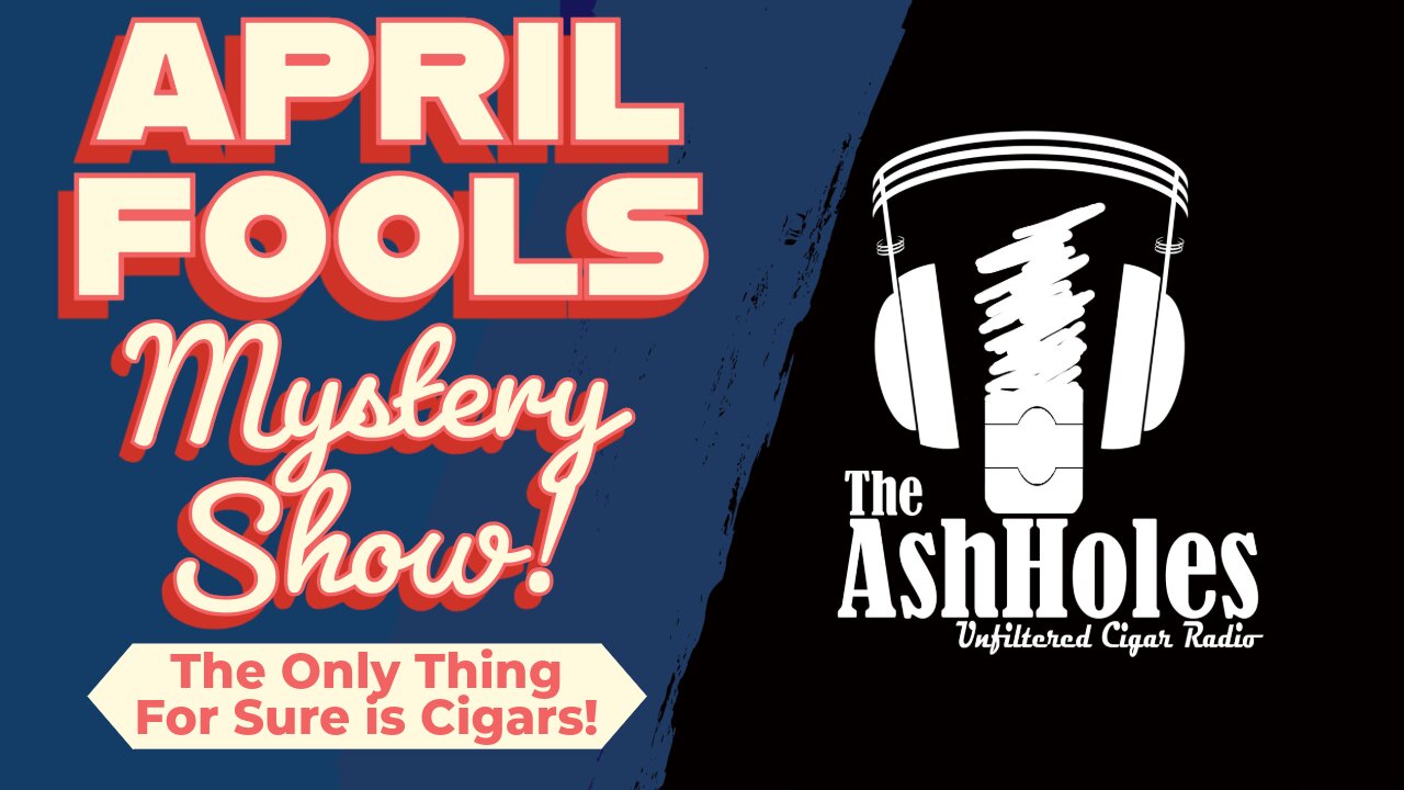 April Fools Mystery Cigar Show!