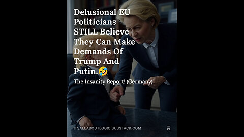 Delusional EU Politicians STILL Believe They Can Make Demands Of Trump And Putin.🤣