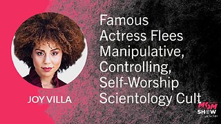 Ep. 866 - Famous Actress Flees Manipulative, Controlling, Self-Worship Scientology Cult - Joy Villa