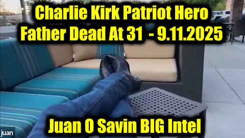 Juan O Savin BIG Intel - Charlie Kirk Patriot Hero Father Dead At 31