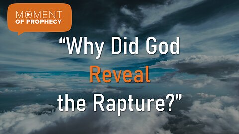 Moment of Prophecy | Episode 26: Why Did God Reveal the Rapture?