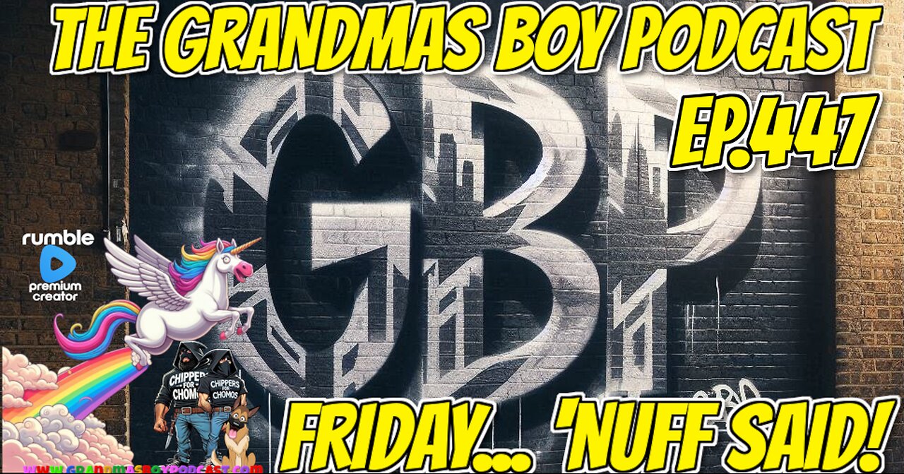 The Grandmas Boy Podcast EP.447-FRIDAY... 'NUFF SAID!