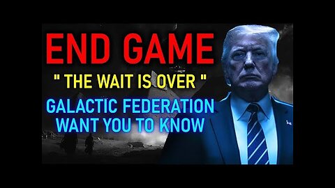 ENDGAME ' The Wait is Over ' Galactic Federation Want you to Know! - Ashtar Commander