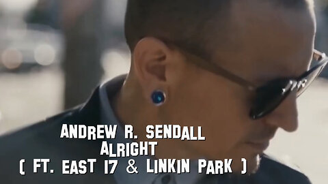 Alright ( Ft. East 17 & Linkin Park )