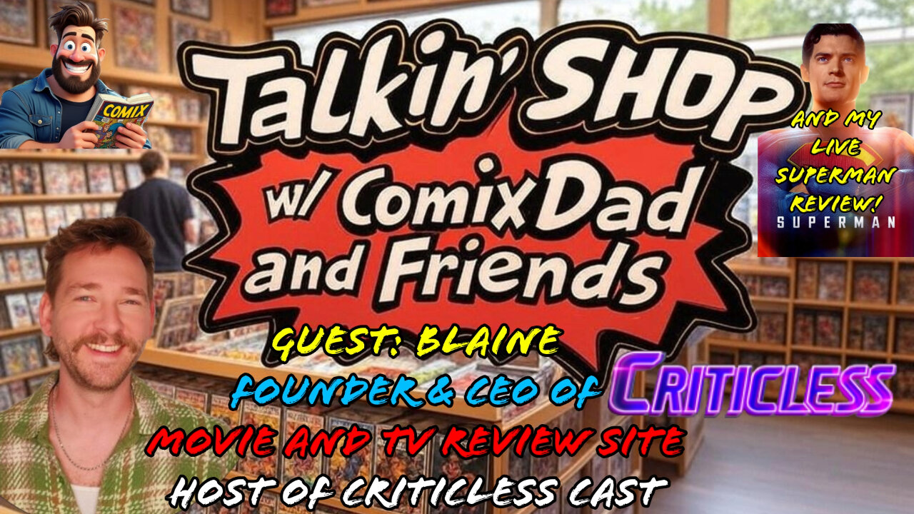 🔵Talkin' Shop LIVE!🔵 Blaine of CRITICLESS Review Site, and my LIVE REACTION to SUPERMAN - EP11