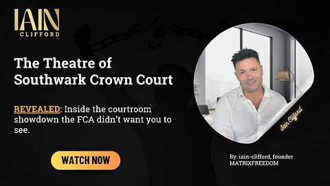 Southwark Crown Court: How Iain Clifford Exposed the FCA’s Trap