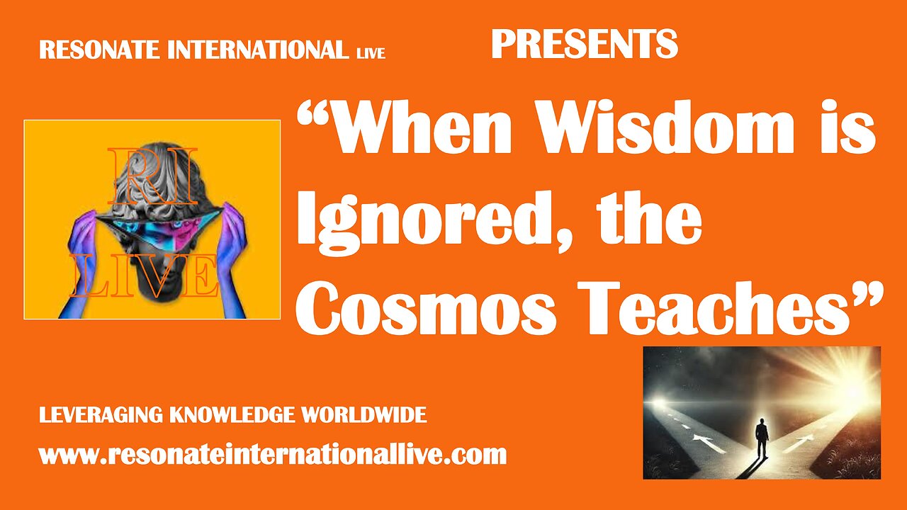 “When Wisdom is Ignored, the Cosmos Teaches”