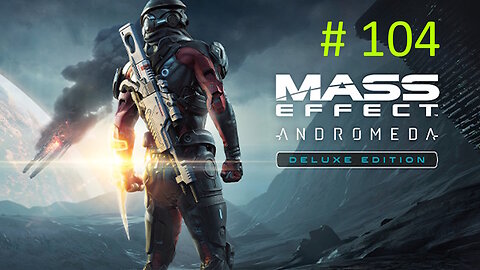 Earning My Badge - Let's Play Mass Effect Andromeda BLIND # 104