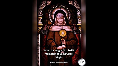 Monday, August 11, 2025 Memorial of Saint Clare, Virgin #faith #readings #ordinarytime2025