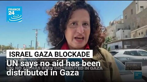Gaza blockade: United Nations says no aid has been distributed in Gaza