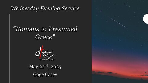 Wednesday Evening Service: "Romans 2: Presumed Grace"