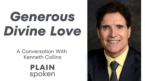 Generous Divine Love - A Conversation with Kenneth Collins