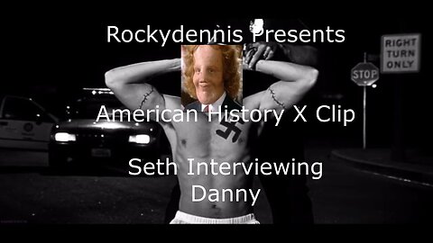 Rockydennis Presents American History X Clip - Seth Interviews Danny