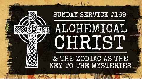 169 - Alchemical Christ & The Zodiac as the Key to the Mysteries