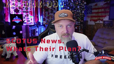Ep. 300, SCOTUS NEWS: What's Their Plan?