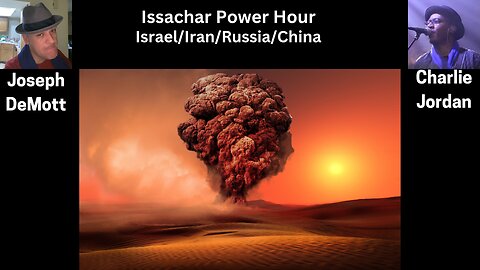 Issachar Power Hour:Israel/Iran/Russia/China