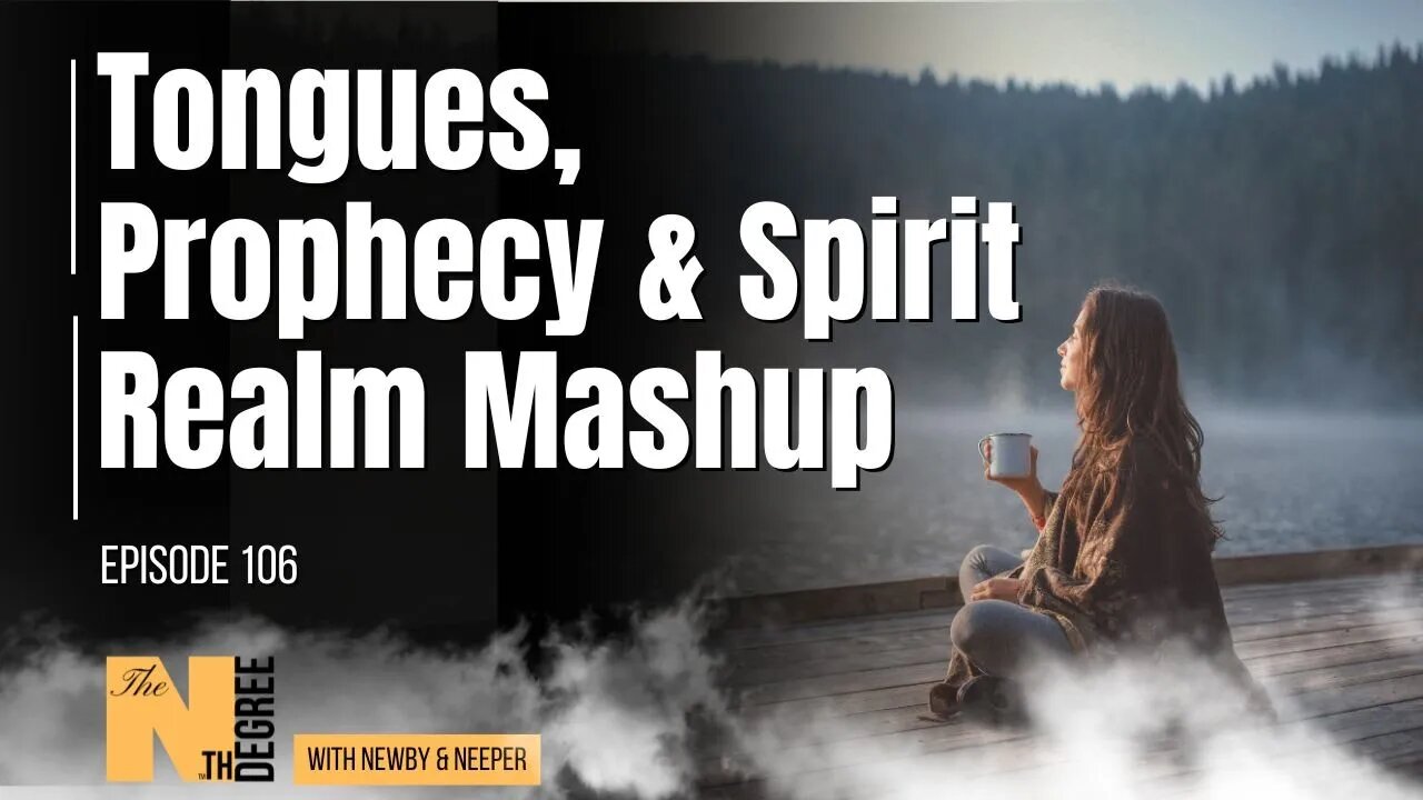 106: Tongues, Prophecy & Spirit Realm Mashup | The Nth Degree