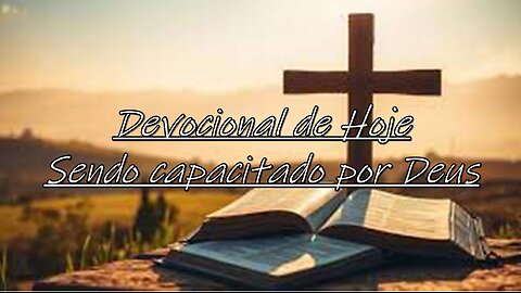 Devocional de Hoje Sendo capacitado por Deus