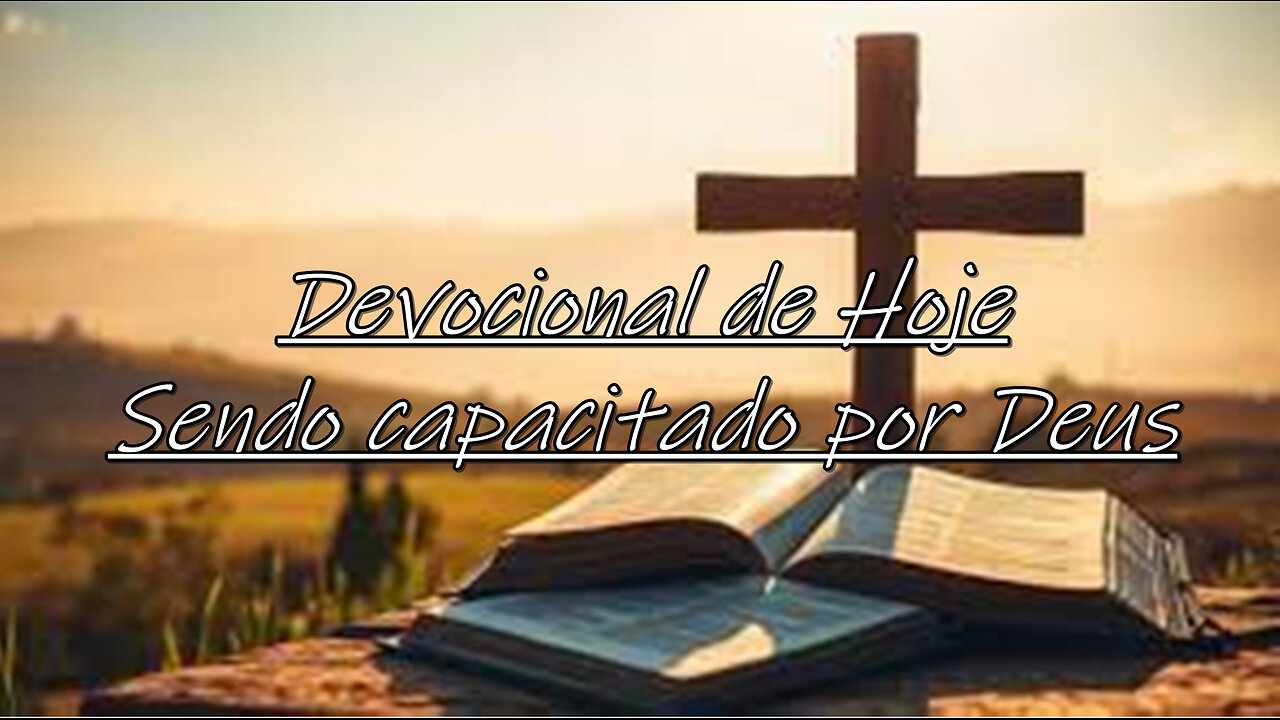 Devocional de Hoje Sendo capacitado por Deus
