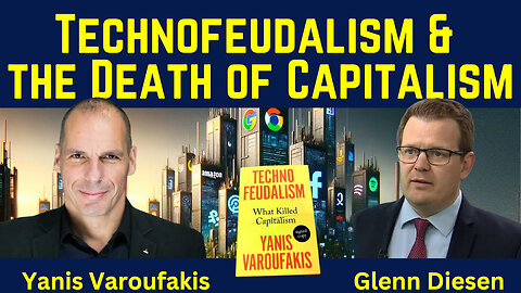 Technofeudalism and The Death Of Capitalism - Yanis Varoufakis