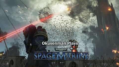 Okusenman Plays [Warhammer 40K: Space Marine] Part 2: Breaching the Gun Fortress!