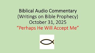 Biblical Audio Commentary – “Perhaps He Will Accept Me”