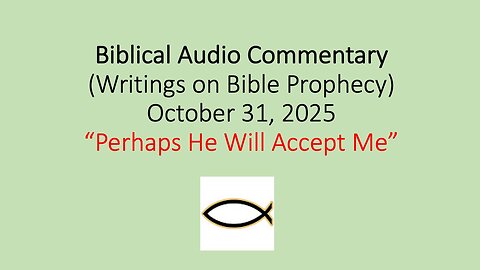 Biblical Audio Commentary – “Perhaps He Will Accept Me”