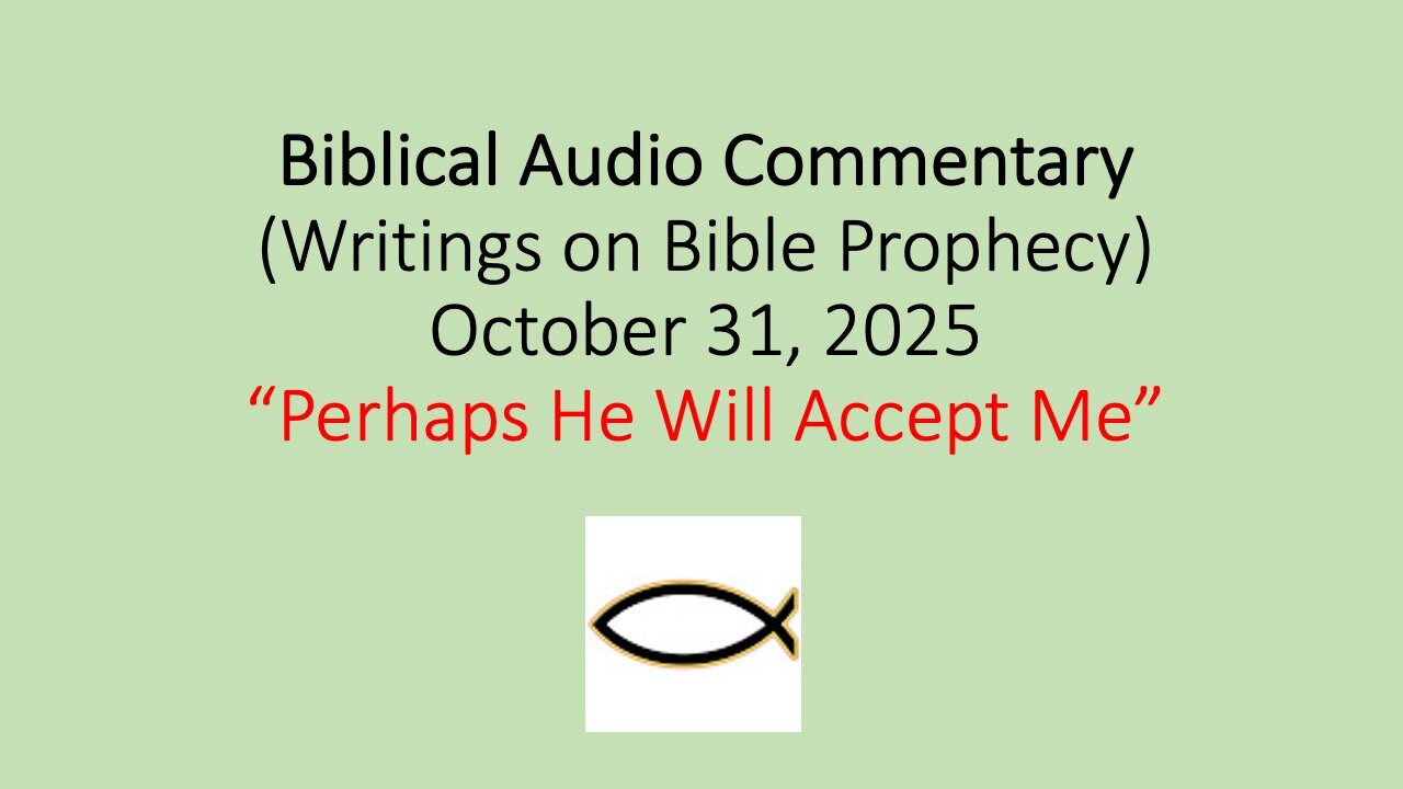 Biblical Audio Commentary – “Perhaps He Will Accept Me”