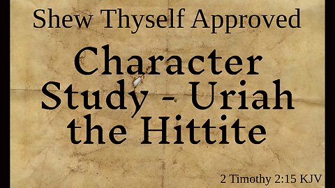 Character Study - Uriah the Hittite
