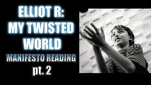 Elliot Rodger's My Twisted World reading pt. 2