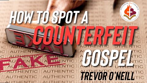 How to Spot a Counterfeit Gospel - Trevor O'Neill May 4th, 2025
