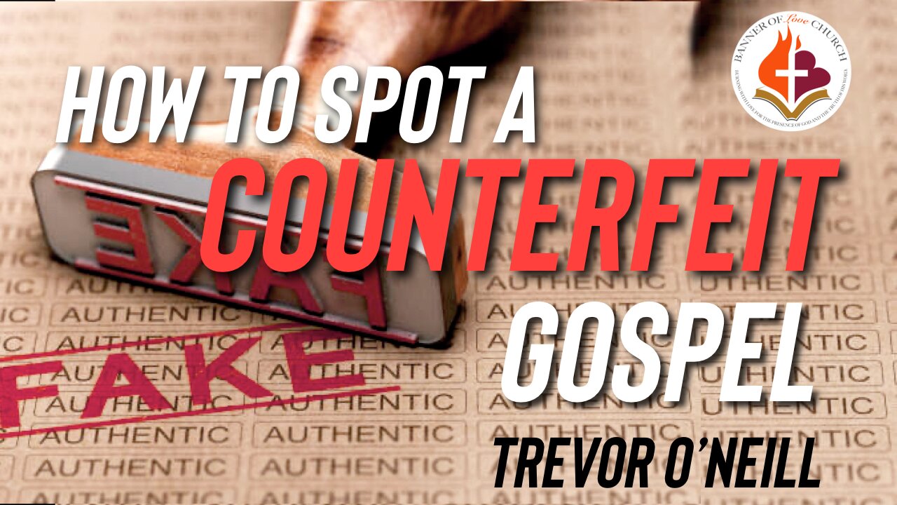 How to Spot a Counterfeit Gospel - Trevor O'Neill May 4th, 2025