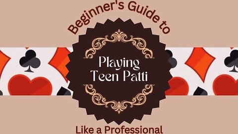 Beginner's Guide to Playing Teen Patti Like a Professional