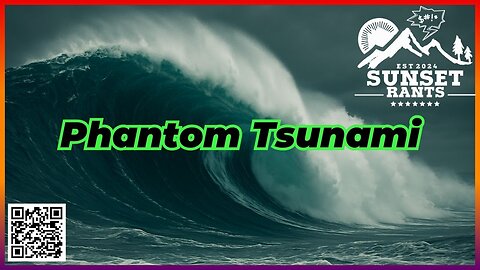 Sunset Rants Presents --- The Phantom Tsunami