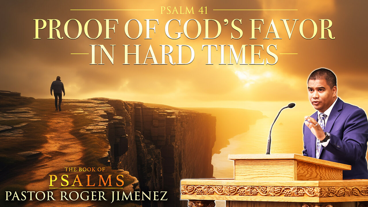 Proof of God's Favor in Hard Times (Psalm 41) | Pastor Roger Jimenez