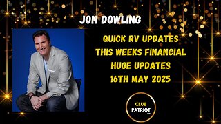 Jon Dowling Quick RV Updates 16th May 2025 Huge Updates