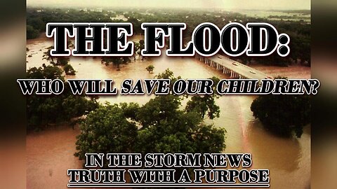 ITSN presents: 'THE FLOOD: WHO WILL SAVE THE CHILDREN?' 7.19