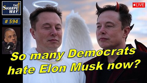 Sharpe Way No. 594!​ Why do so many Democrats hate Elon Musk now? LIVE Ask me Anything!