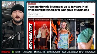 Bonnie Blue ARRESTED, Faces 15 YEARS IN PRISON Over Porn | Tim Pool