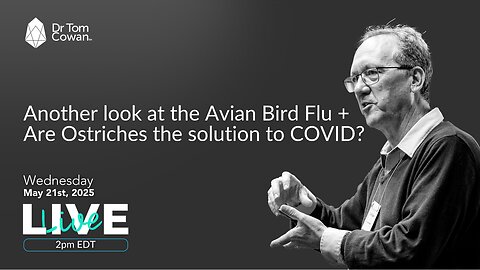 Another look at the Avian Bird Flu + Are Ostriches the solution to COVID? 5/21/25