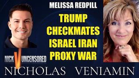 Melissa Redpill Discusses Trump Checkmates On Israel Iran Proxy War with Nicholas Veniamin