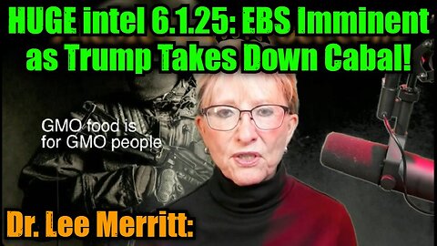 Dr. Lee Merritt: HUGE intel 6.1.25: EBS Imminent as Trump Takes Down Cabal!