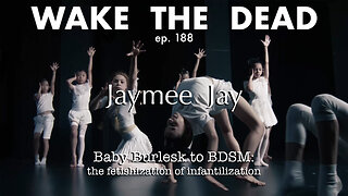 WTD ep.188 Jaymee Jay 'Baby Burlesk to BDSM: the fetishization of infantilization'